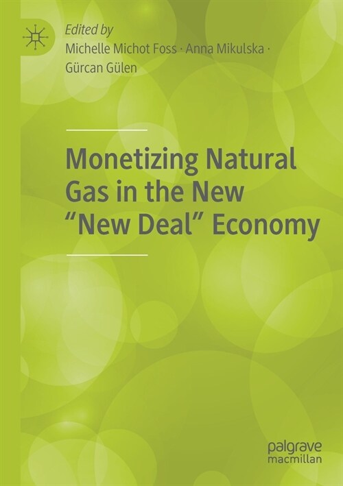 Monetizing Natural Gas in the New New Deal Economy (Paperback, 2021)