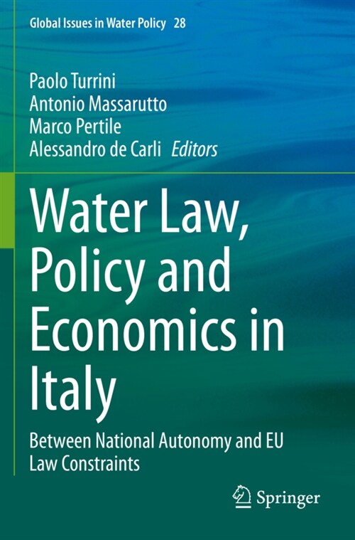 Water Law, Policy and Economics in Italy: Between National Autonomy and Eu Law Constraints (Paperback, 2021)