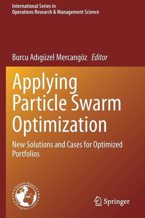 Applying Particle Swarm Optimization: New Solutions and Cases for Optimized Portfolios (Paperback)