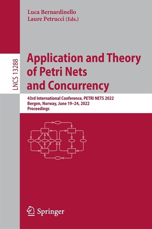 Application and Theory of Petri Nets and Concurrency: 43rd International Conference, PETRI NETS 2022, Bergen, Norway, June 19-24, 2022, Proceedings (Paperback)
