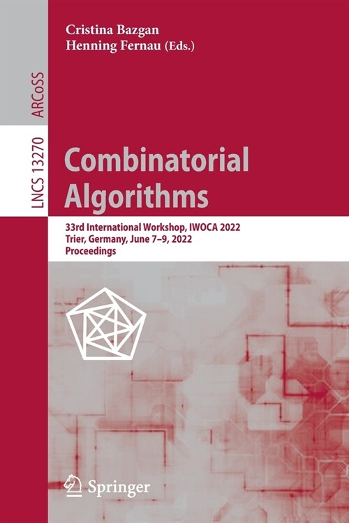 Combinatorial Algorithms: 33rd International Workshop, IWOCA 2022, Trier, Germany, June 7-9, 2022, Proceedings (Paperback)