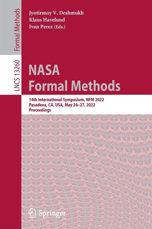 NASA Formal Methods: 14th International Symposium, NFM 2022, Pasadena, CA, USA, May 24-27, 2022, Proceedings (Paperback)