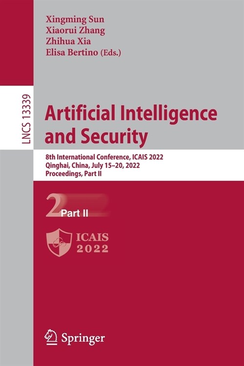 Artificial Intelligence and Security: 8th International Conference, Icais 2022, Qinghai, China, July 15-20, 2022, Proceedings, Part II (Paperback, 2022)