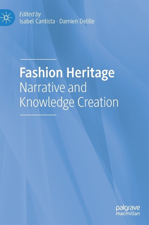 Fashion Heritage: Narrative and Knowledge Creation (Hardcover, 2022)
