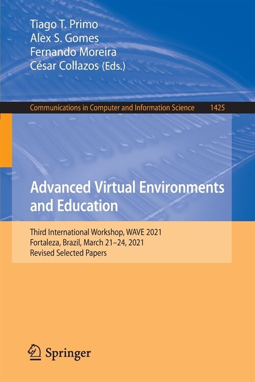 Advanced Virtual Environments and Education: Third International Workshop, WAVE 2021, Fortaleza, Brazil, March 21-24, 2021, Revised Selected Papers (Paperback)