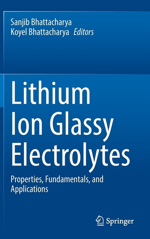 Lithium Ion Glassy Electrolytes: Properties, Fundamentals, and Applications (Hardcover, 2022)