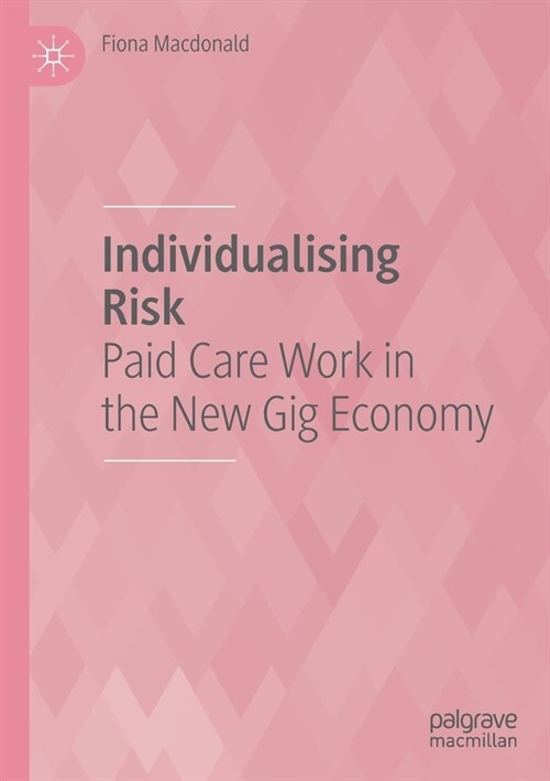 Individualising Risk: Paid Care Work in the New Gig Economy (Paperback)