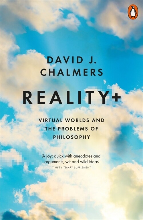 Reality+ : Virtual Worlds and the Problems of Philosophy (Paperback)