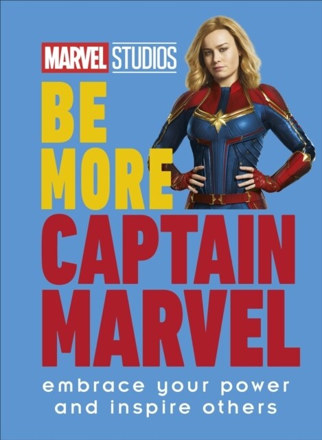 Marvel Studios Be More Captain Marvel : Embrace Your Power and Inspire Others (Hardcover)