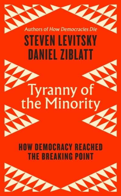 Tyranny of the Minority : How to Reverse an Authoritarian Turn, and Forge a Democracy for All (Hardcover)