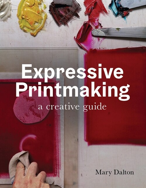 Expressive Printmaking : A creative guide (Paperback)