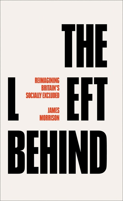 The Left Behind : Reimagining Britains Socially Excluded (Paperback)