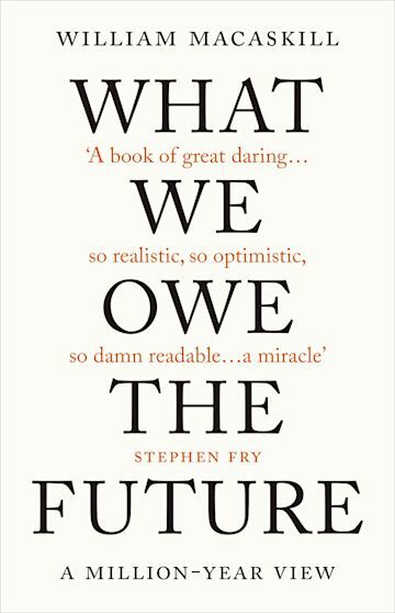 What We Owe The Future : A Million-Year View (Hardcover)