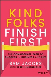Kind Folks Finish First: The Considerate Path to Success in Business and Life (Hardcover)