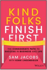 Kind Folks Finish First: The Considerate Path to Success in Business and Life (Hardcover)