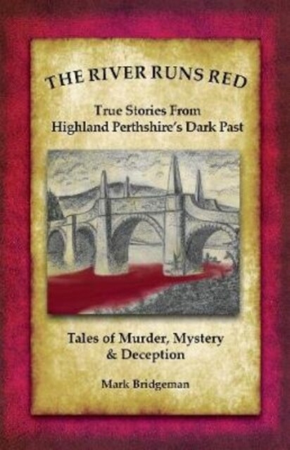 The River Runs Red : Stories from Highland Perthshires Dark past (Paperback)