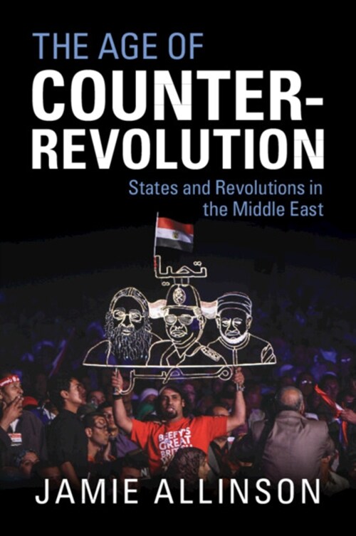 The Age of Counter-Revolution : States and Revolutions in the Middle East (Paperback)