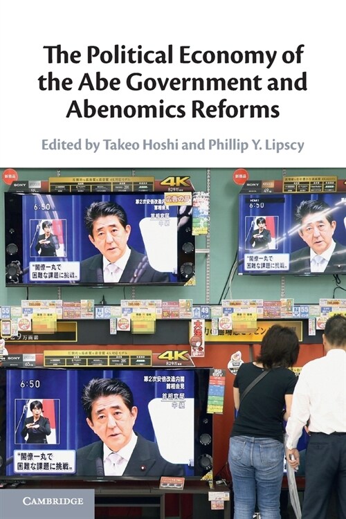 The Political Economy of the Abe Government and Abenomics Reforms (Paperback)