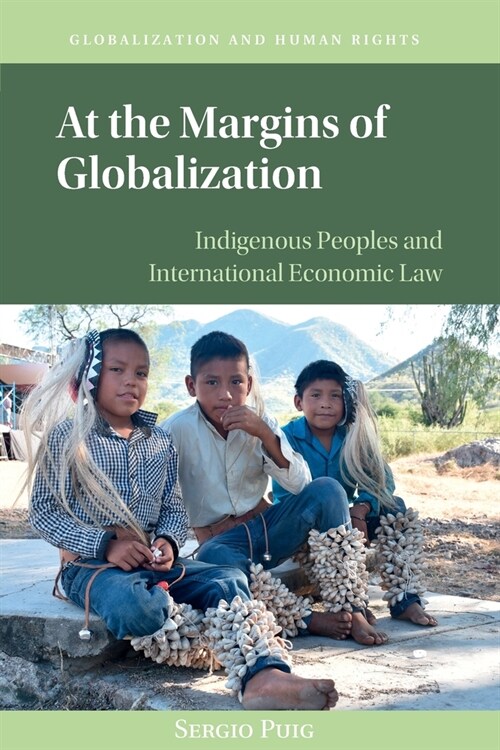 At the Margins of Globalization : Indigenous Peoples and International Economic Law (Paperback)