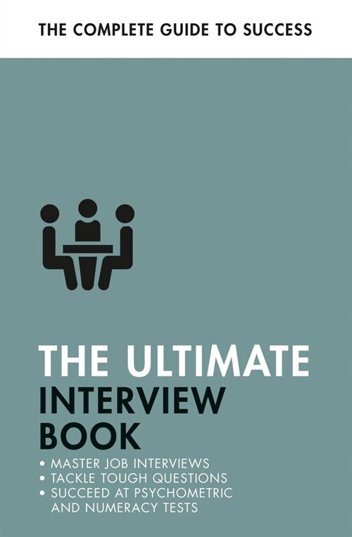 The Ultimate Interview Book : Tackle Tough Interview Questions, Succeed at Numeracy Tests, Get That Job (Paperback)