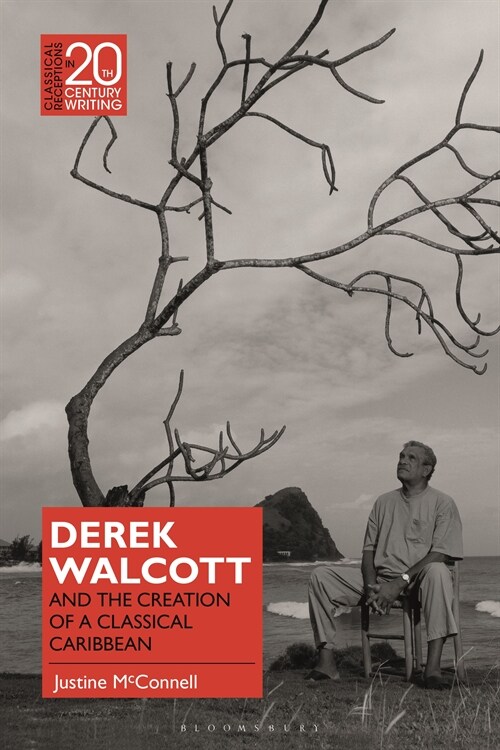 Derek Walcott and the Creation of a Classical Caribbean (Hardcover)