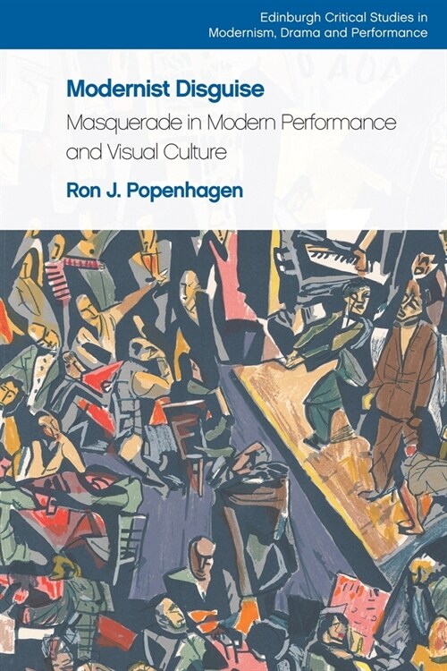 Modernist Disguise : Masquerade in Modern Performance and Visual Culture (Paperback)