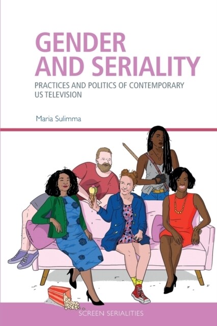 Gender and Seriality : Practices and Politics of Contemporary Us Television (Paperback)