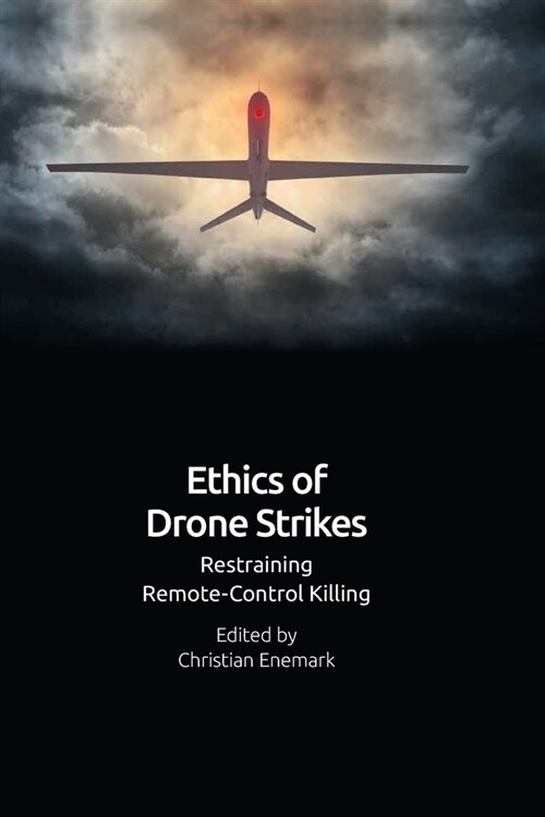 Ethics of Drone Strikes : Restraining Remote-Control Killing (Paperback)