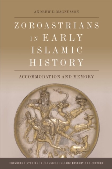 Zoroastrians in Early Islamic History : Accommodation and Memory (Hardcover)
