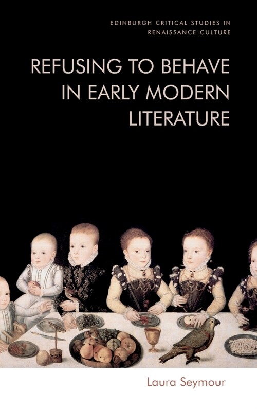 Refusing to Behave in Early Modern Literature (Hardcover)
