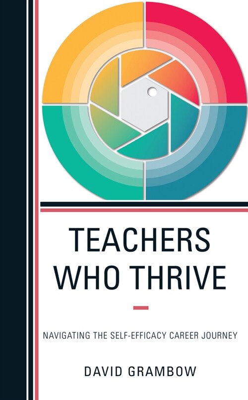 Teachers Who Thrive: Navigating the Self-Efficacy Career Journey (Paperback)