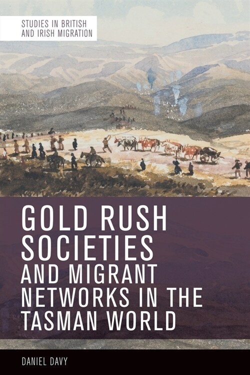 Gold Rush Societies, Environments and Migrant Networks in the Tasman World (Paperback)