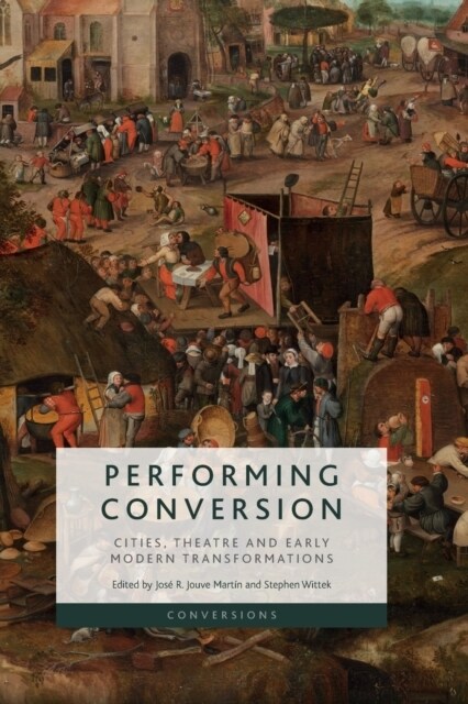 Performing Conversion : Cities, Theatre and Early Modern Transformations (Paperback)