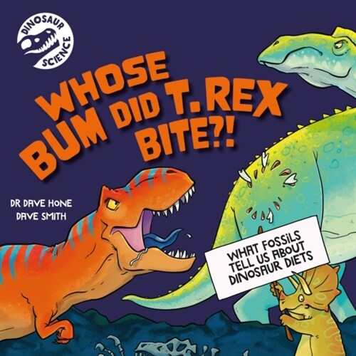 Dinosaur Science: Whose Bum Did T. rex Bite?! (Hardcover)