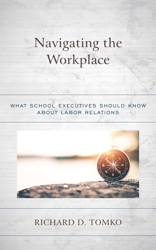 Navigating the Workplace: What School Executives Should Know about Labor Relations (Hardcover)