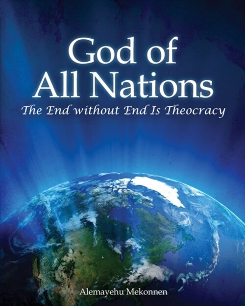 God of All Nations : The End Without End Is Theocracy (Paperback)