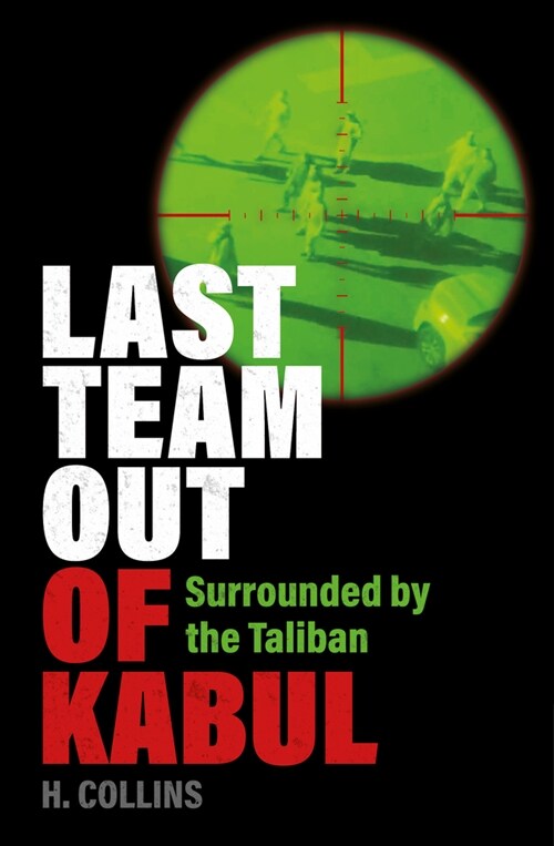Last Team Out of Kabul : Surrounded by the Taliban (Paperback)