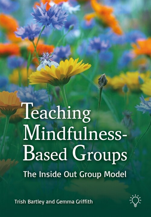 Teaching Mindfulness-Based Groups : The Inside Out Group Model (Paperback)