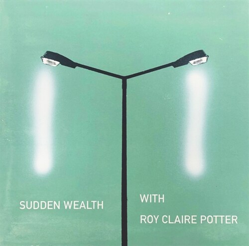 Sudden Wealth with Roy Claire Potter : (Vinyl/LP) (Other Audio Format, 100 Edition with numbered copies)