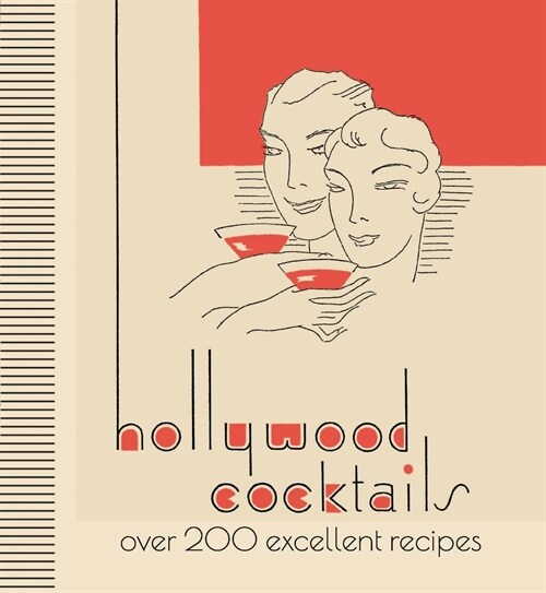 Hollywood Cocktails : Over 200 Excellent Recipes, The Stunning Facsimile Edition (Hardcover)