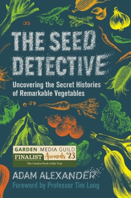 The Seed Detective : Uncovering the Secret Histories of Remarkable Vegetables (Hardcover)