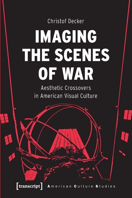 Imaging the Scenes of War: Aesthetic Crossovers in American Visual Culture (Paperback)