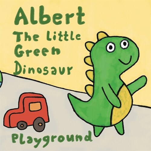 Albert The Little Green Dinosaur Playground : A Funny Easy To Read Dinosaur Picture Book For Kids (Paperback)