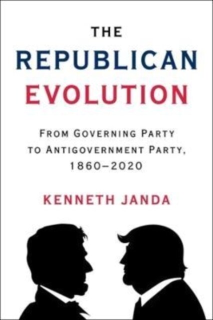 The Republican Evolution: From Governing Party to Antigovernment Party, 1860-2020 (Paperback)