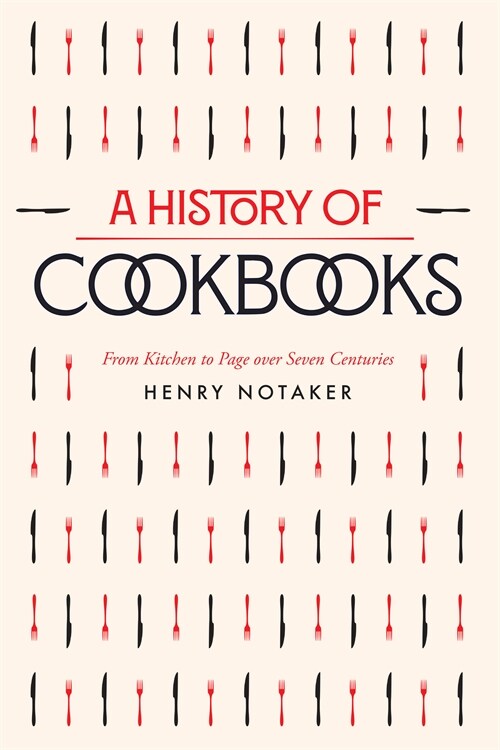 A History of Cookbooks: From Kitchen to Page Over Seven Centuries Volume 64 (Paperback)