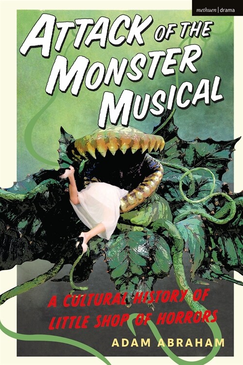 Attack of the Monster Musical : A Cultural History of Little Shop of Horrors (Paperback)