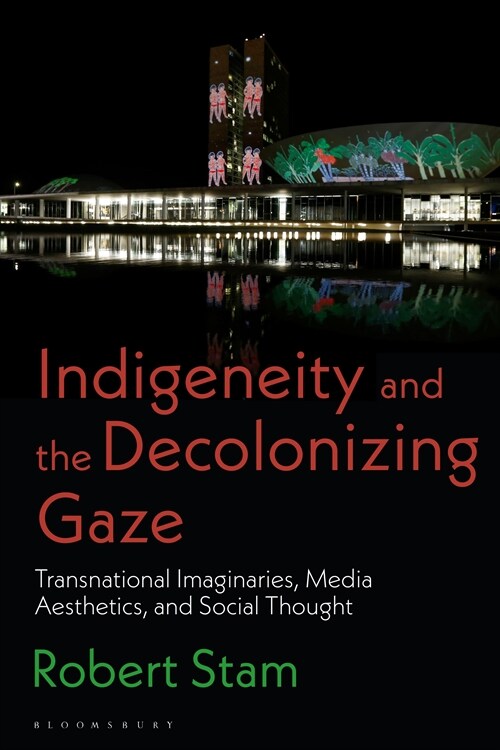 Indigeneity and the Decolonizing Gaze : Transnational Imaginaries, Media Aesthetics, and Social Thought (Hardcover)