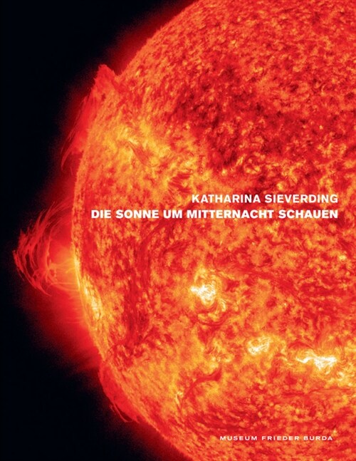 Katharina Sieverding. Die Sonne um Mitternacht schauen (Hardcover)