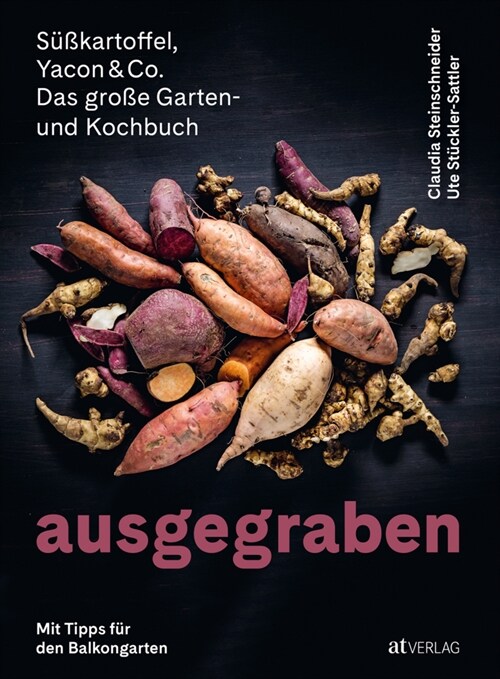 Ausgegraben - Susskartoffel, Yacon & Co. (Hardcover)