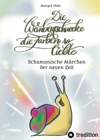 Die Weinbergschnecke die Farben so sehr liebte, Marchen fur Kinder und Erwachsene (Hardcover)